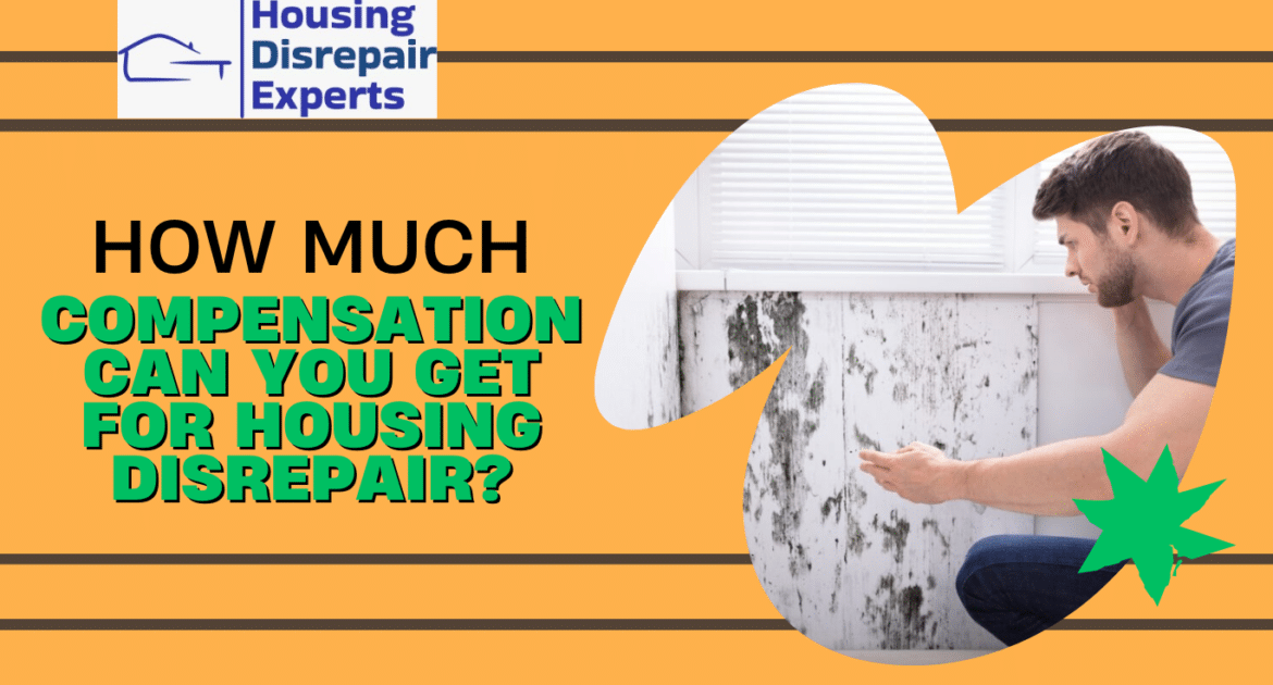 How much compensation can you claim for housing disrepair ?